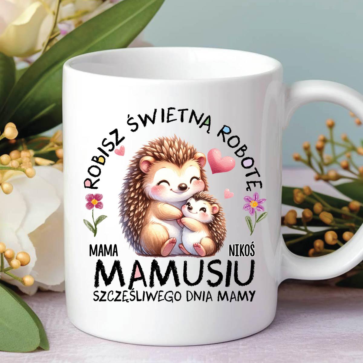 Mamusiu - robisz świetną robotę Kubek